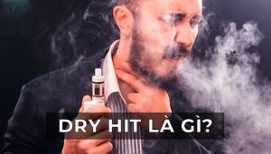 Dryhit là gì? cách để tránh hiện tượng Dry hit khi hút vape