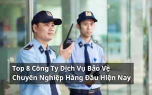 top công ty dịch vụ bảo vệ