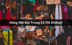 hàng nội địa trung tốt không