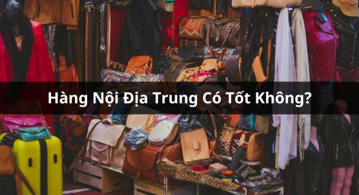 hàng nội địa trung tốt không