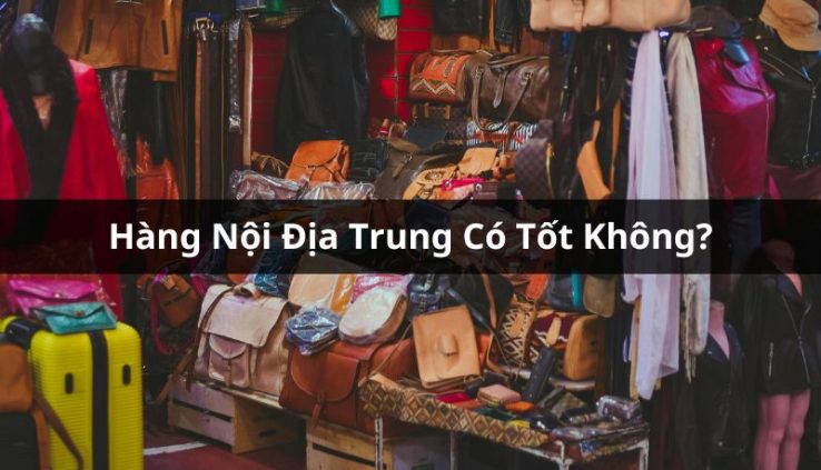hàng nội địa trung tốt không
