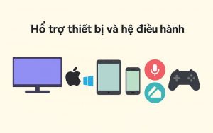 Hỗ trợ thiết bị và hệ điều hành