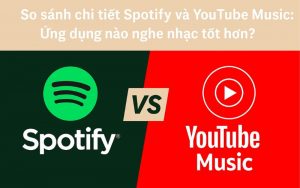 so sánh chi tiết spotify và youtube music