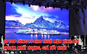 top công ty cho thuê màn hình led tphcm