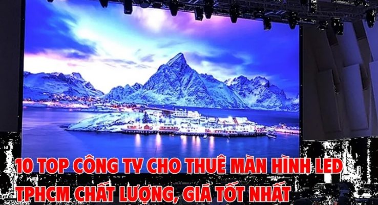 top công ty cho thuê màn hình led tphcm