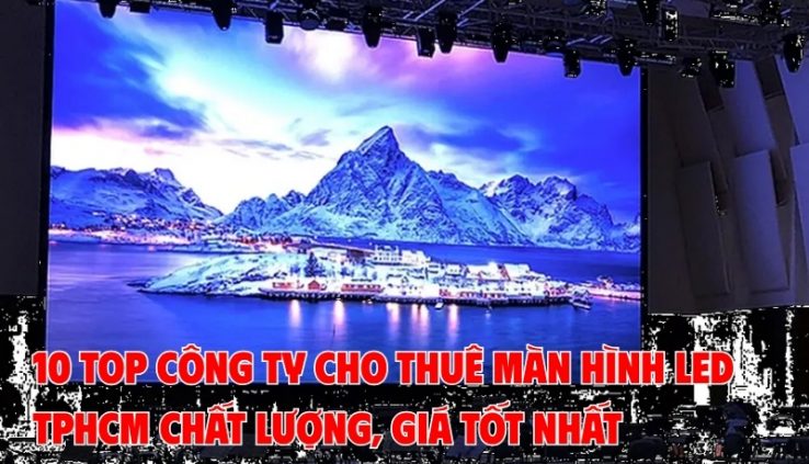 top công ty cho thuê màn hình led tphcm