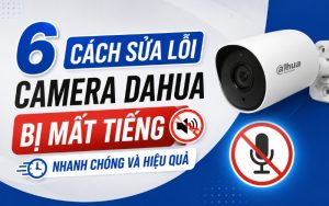 camera dahua bị mất tiếng