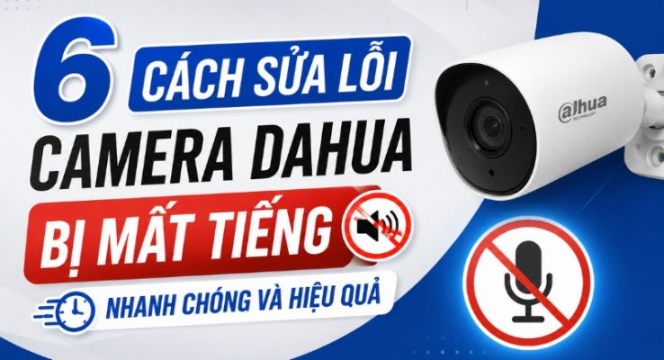 camera dahua bị mất tiếng